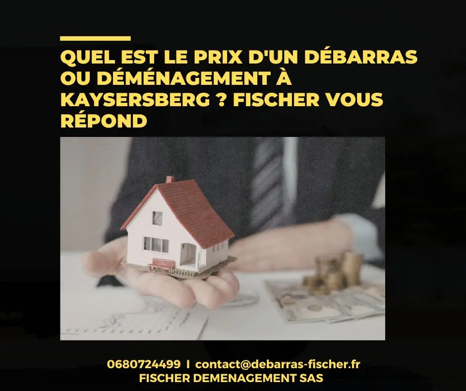 Prix débarras & déménagement à Kaysersberg – Fischer